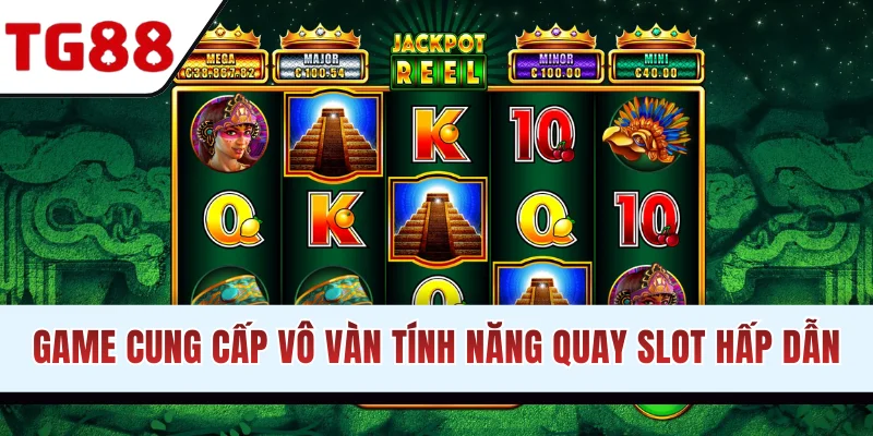 Game cung cấp tính năng quay slot hấp dẫn