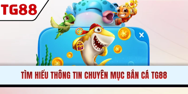 Tìm hiểu sảnh bắn cá TG88