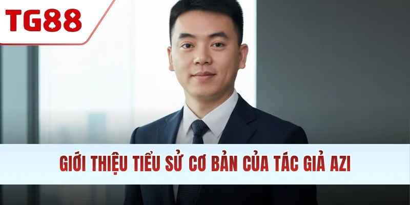 Giới thiệu tiểu sử cơ bản của tác giả AZI