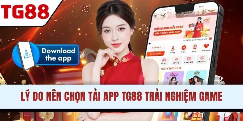 Lý do nên chọn tải app TG88 trải nghiệm