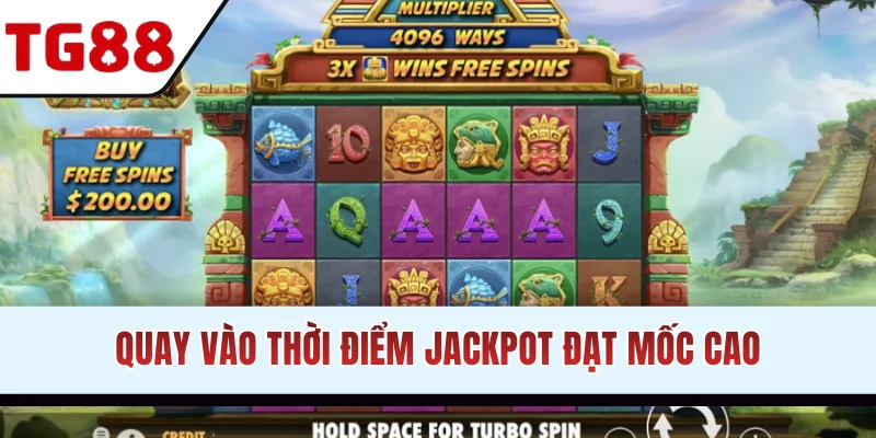 Quay vào thời điểm jackpot đạt mốc cao