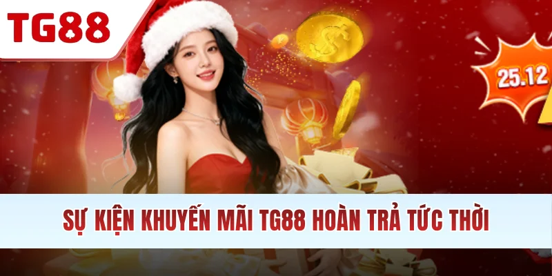 Sự kiện khuyến mãi TG88 hoàn trả tức thời