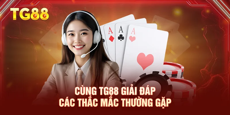 Cùng TG88 giải đáp các thắc mắc thường gặp