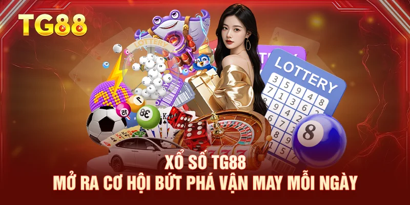 Xổ số TG88 mở ra cơ hội bứt phá vận may mỗi ngày